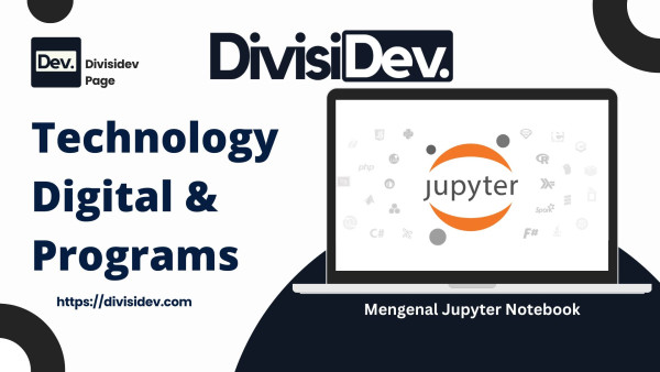 Mengenal Jupyter Notebook: Tool Sakti Biar Coding Lo Makin Kece